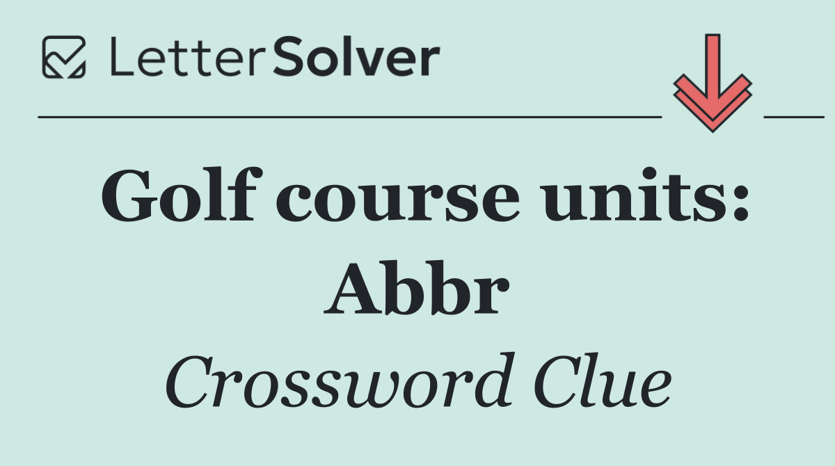 Golf course units: Abbr