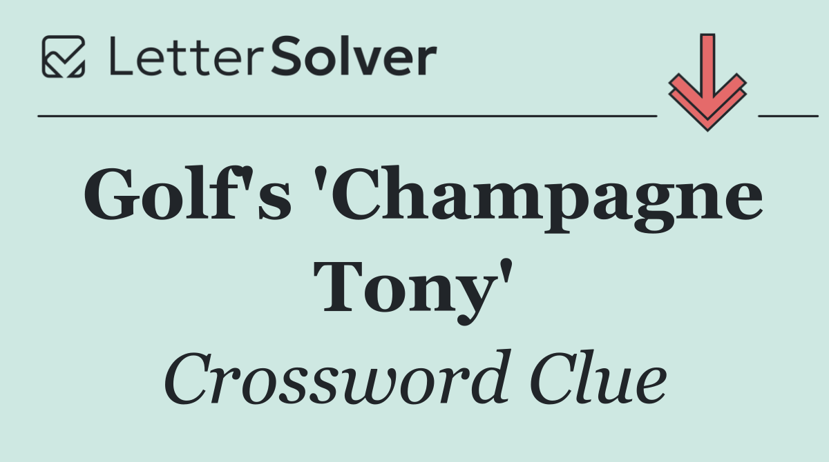 Golf's 'Champagne Tony'