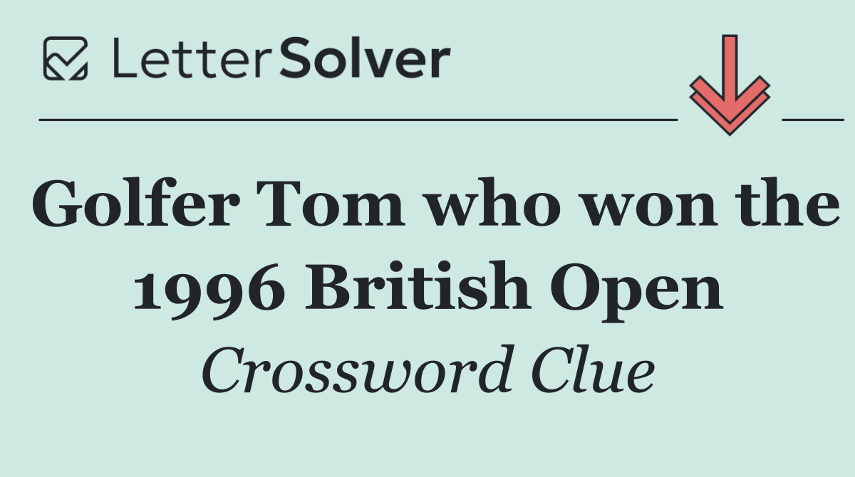 Golfer Tom who won the 1996 British Open