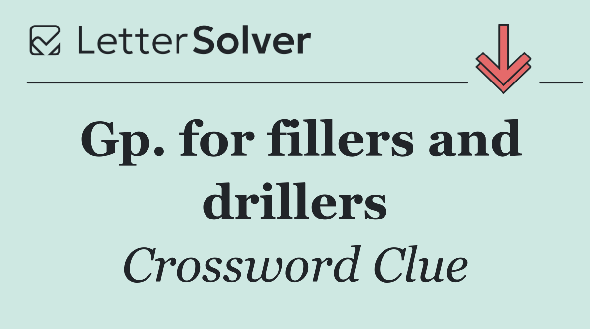 Gp. for fillers and drillers