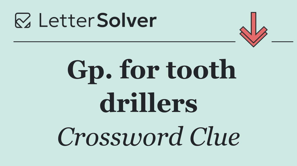 Gp. for tooth drillers