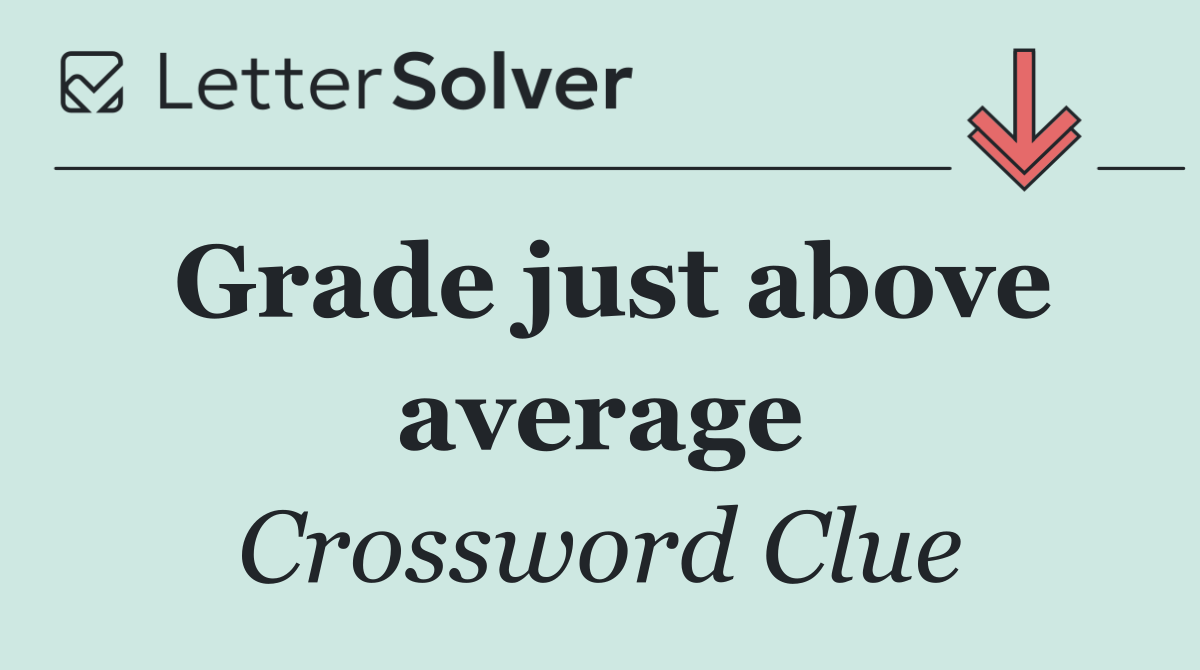 Grade just above average