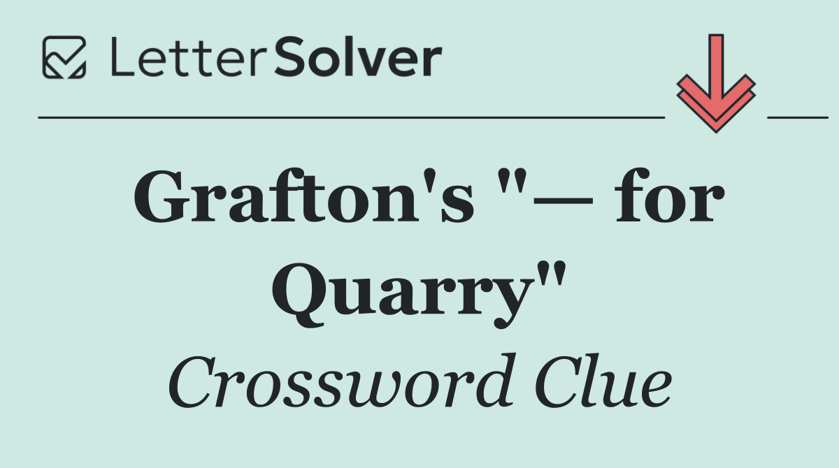 Grafton's "— for Quarry"