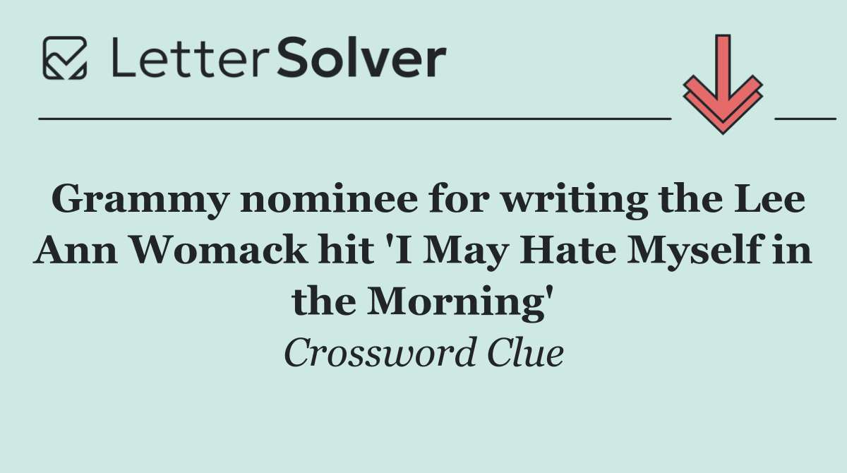 Grammy nominee for writing the Lee Ann Womack hit 'I May Hate Myself in the Morning'