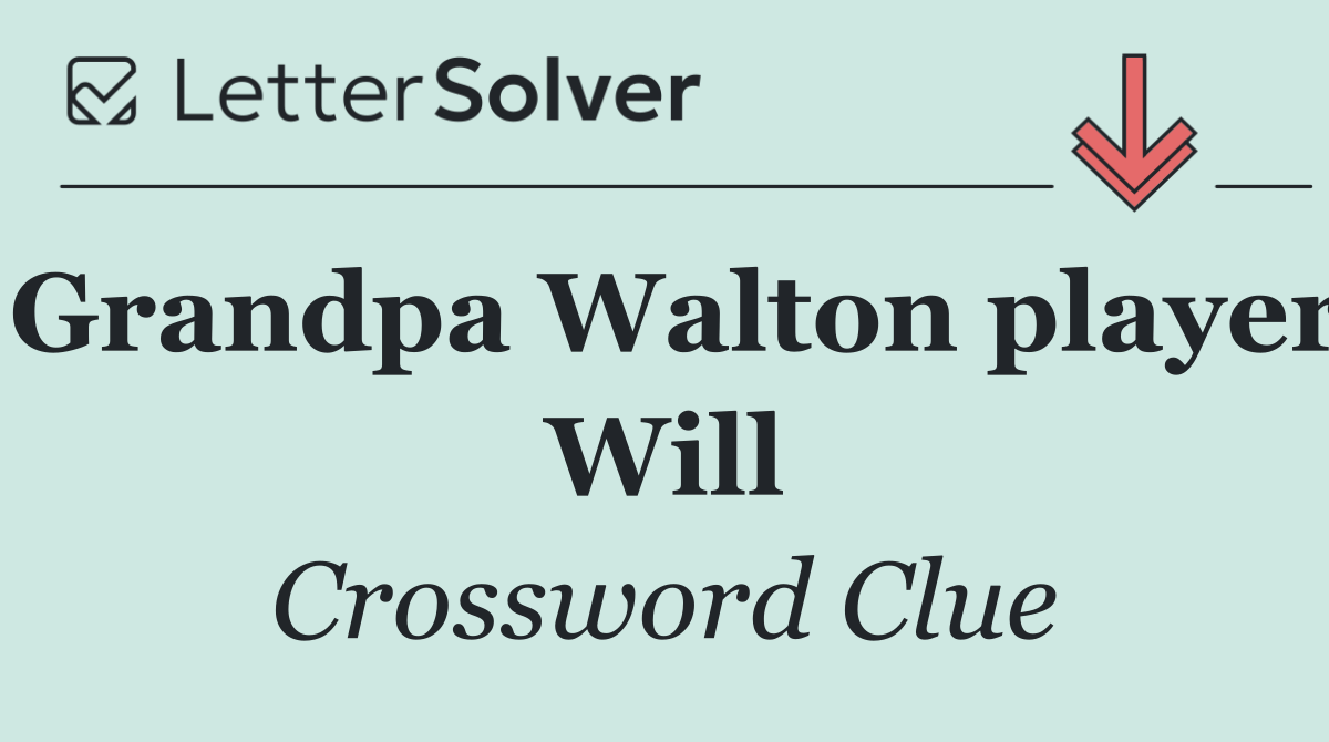 Grandpa Walton player Will