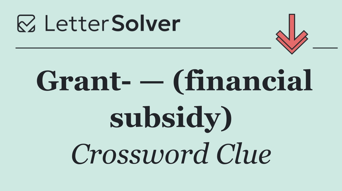 Grant  — (financial subsidy)