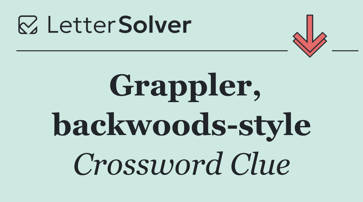 Grappler, backwoods style