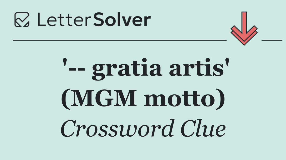 '   gratia artis' (MGM motto)