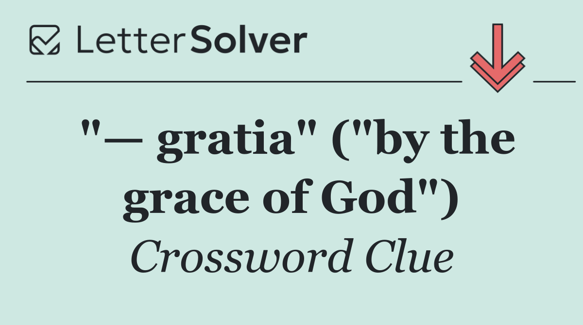 "— gratia" ("by the grace of God")