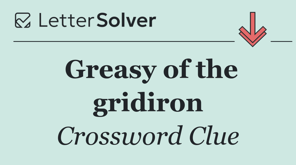 Greasy of the gridiron