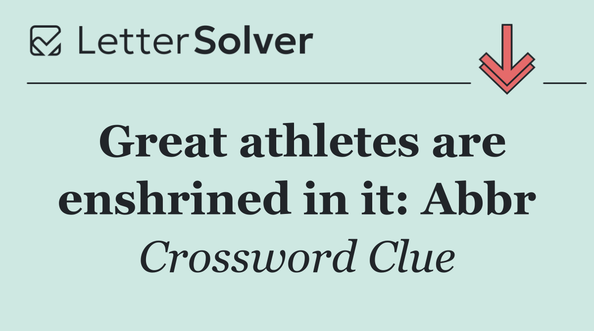 Great athletes are enshrined in it: Abbr