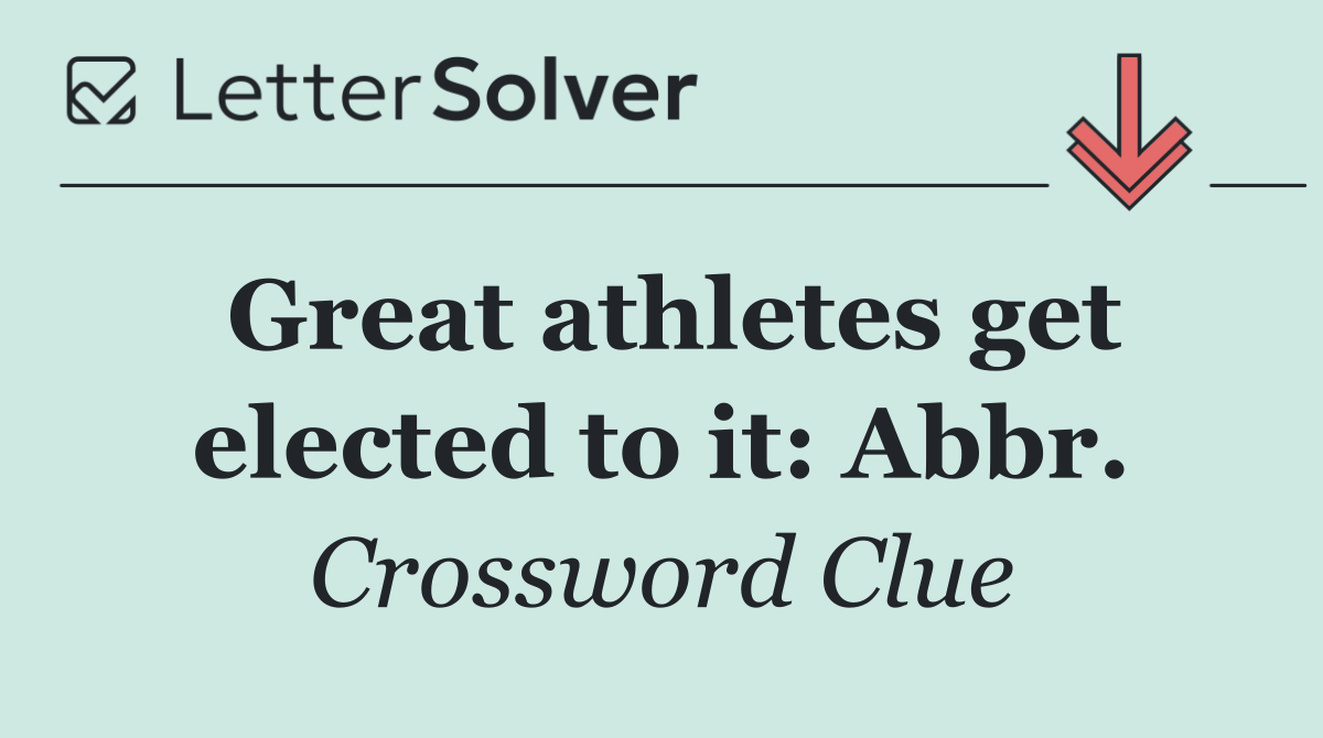 Great athletes get elected to it: Abbr.