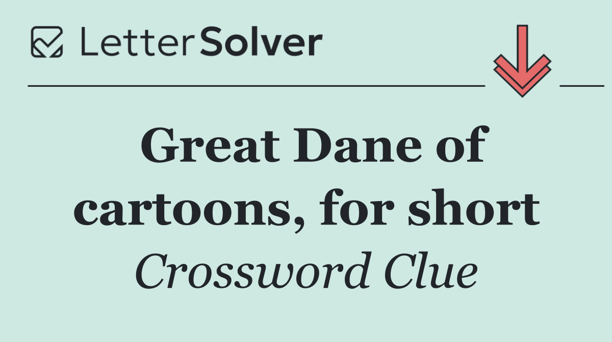 Great Dane of cartoons, for short