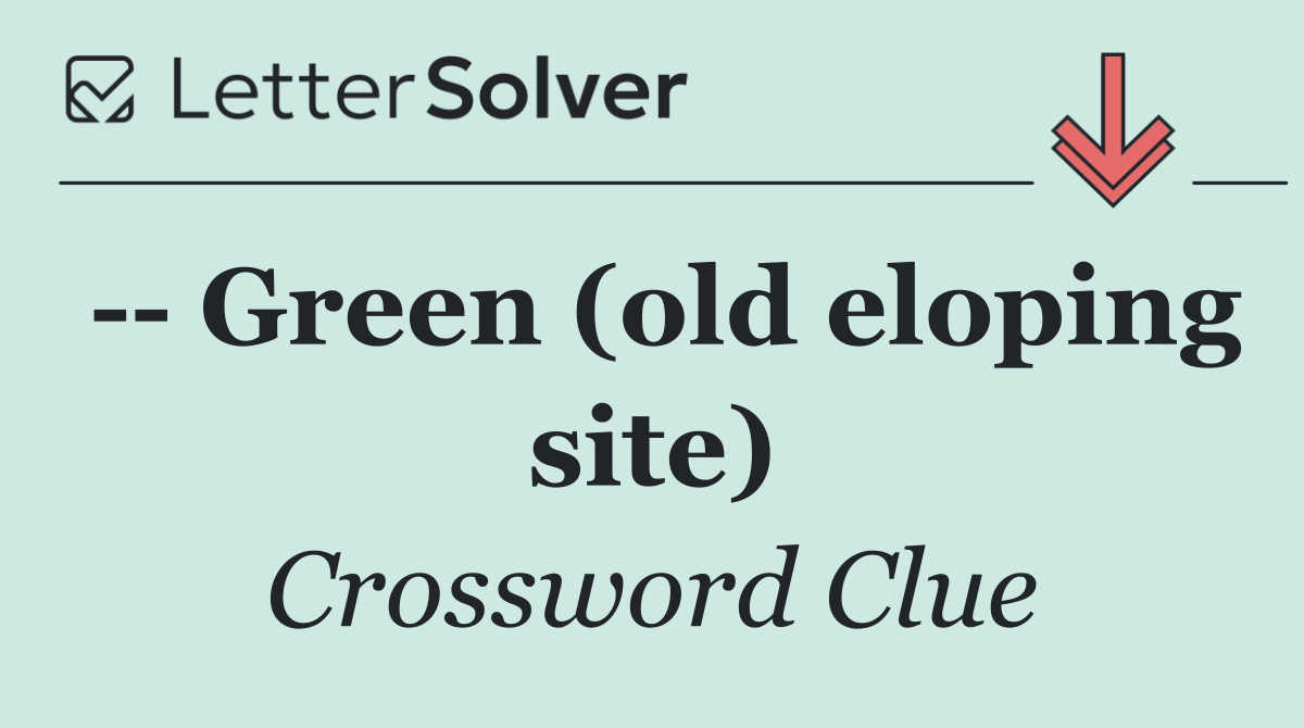    Green (old eloping site)
