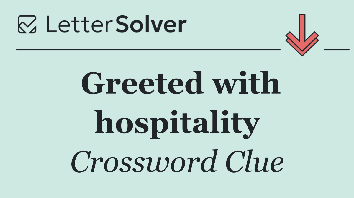 Greeted with hospitality