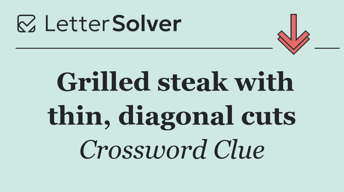 Grilled steak with thin, diagonal cuts