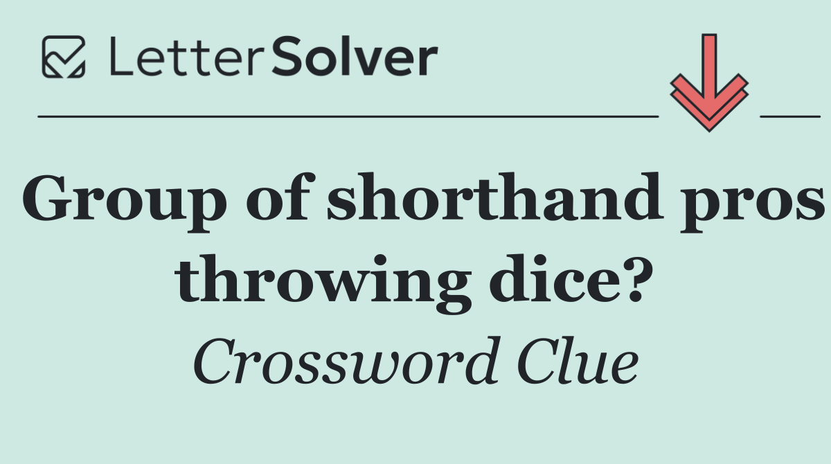 Group of shorthand pros throwing dice?