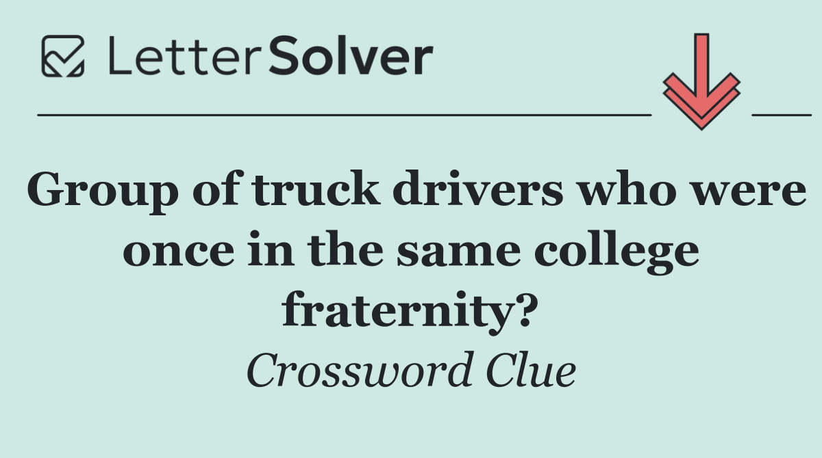 Group of truck drivers who were once in the same college fraternity?