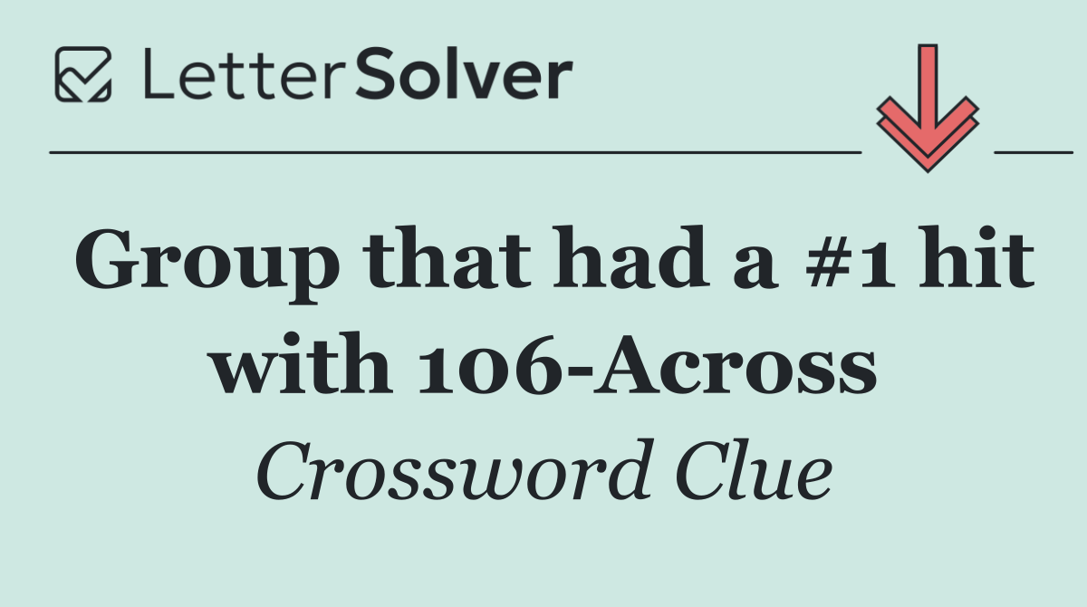 Group that had a #1 hit with 106 Across
