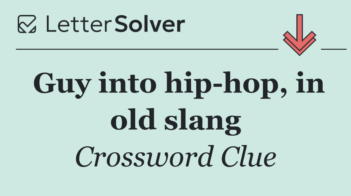 Guy into hip hop, in old slang