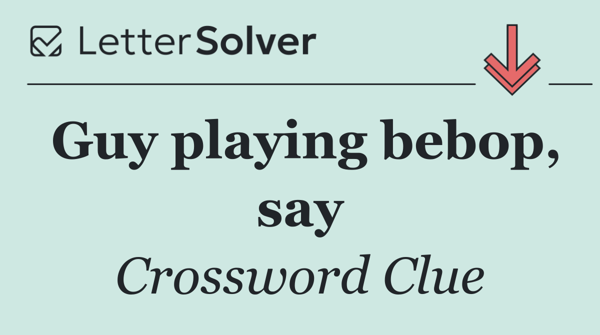 Guy playing bebop, say