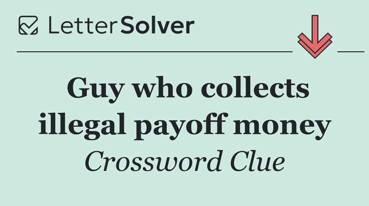 Guy who collects illegal payoff money