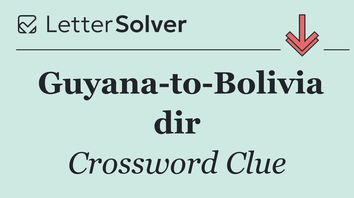 Guyana to Bolivia dir