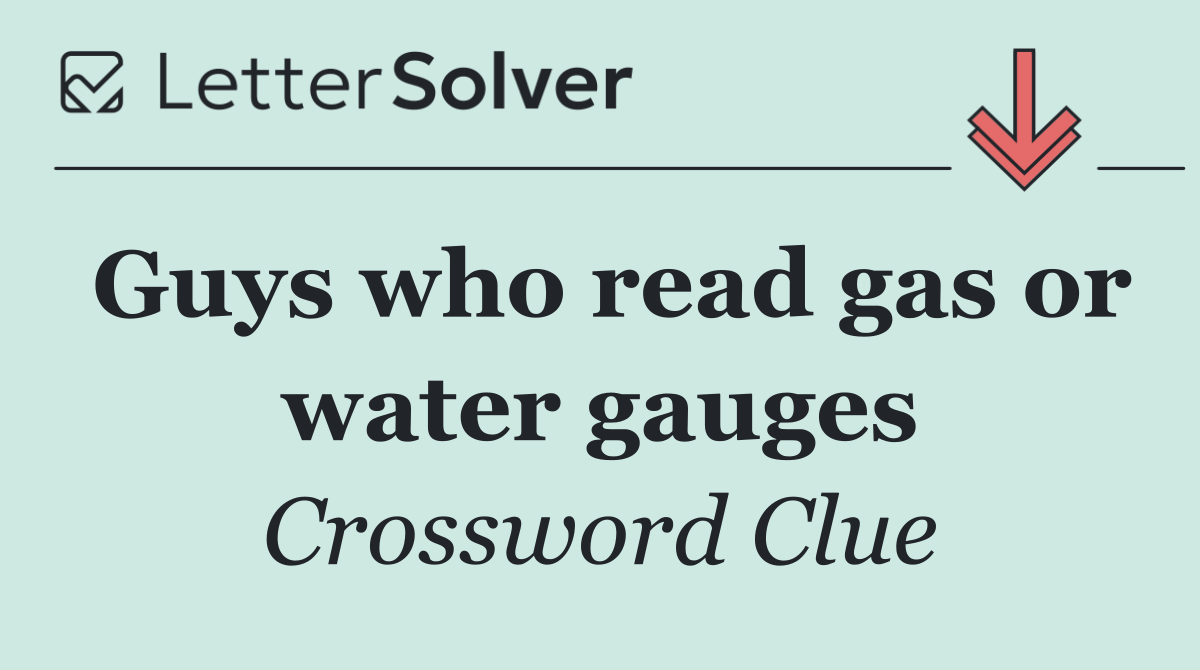Guys who read gas or water gauges