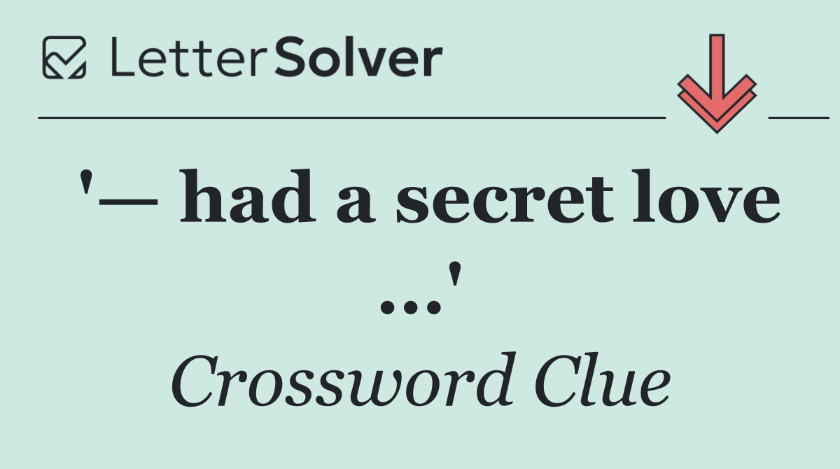 '— had a secret love ...'