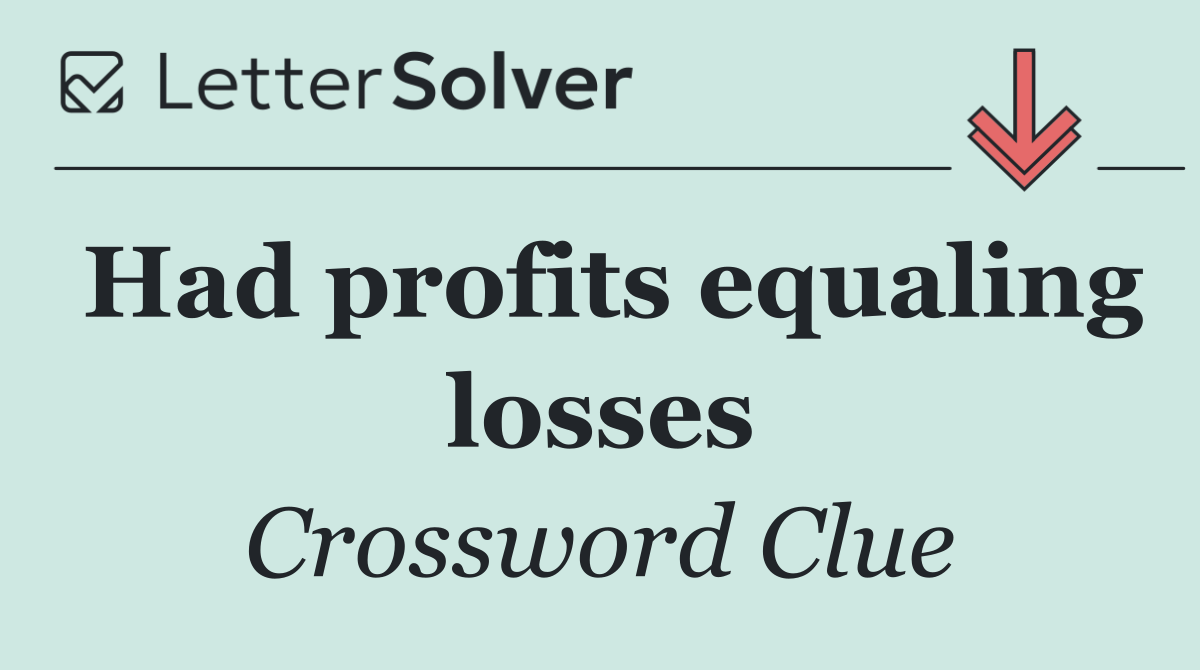 Had profits equaling losses