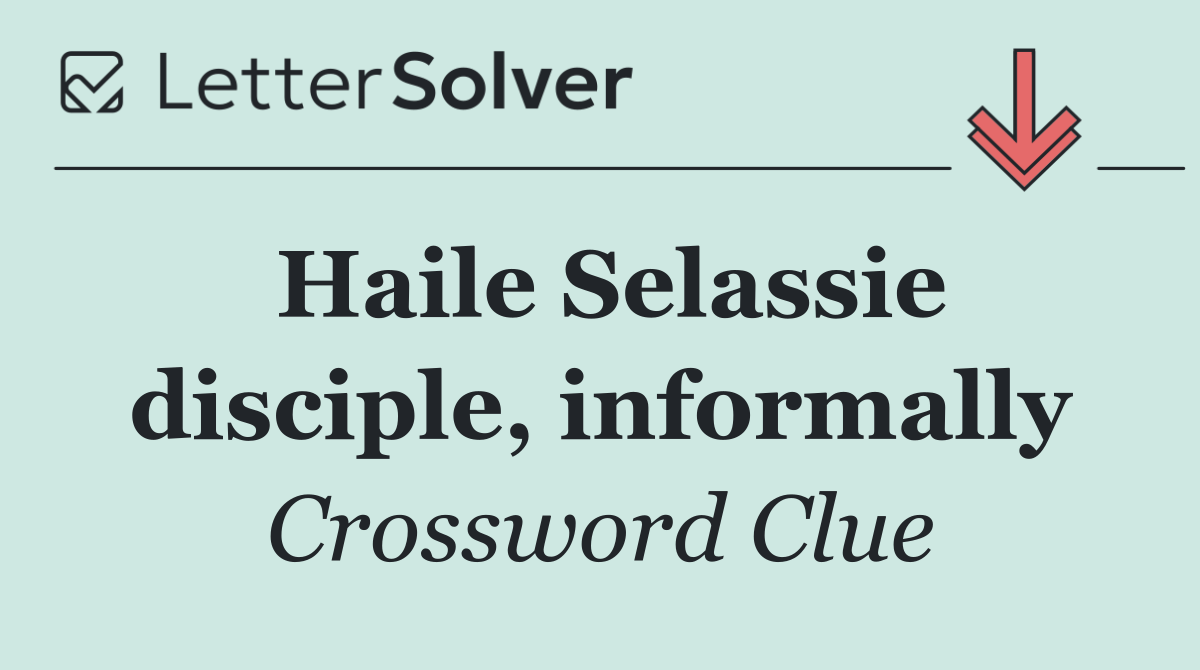 Haile Selassie disciple, informally