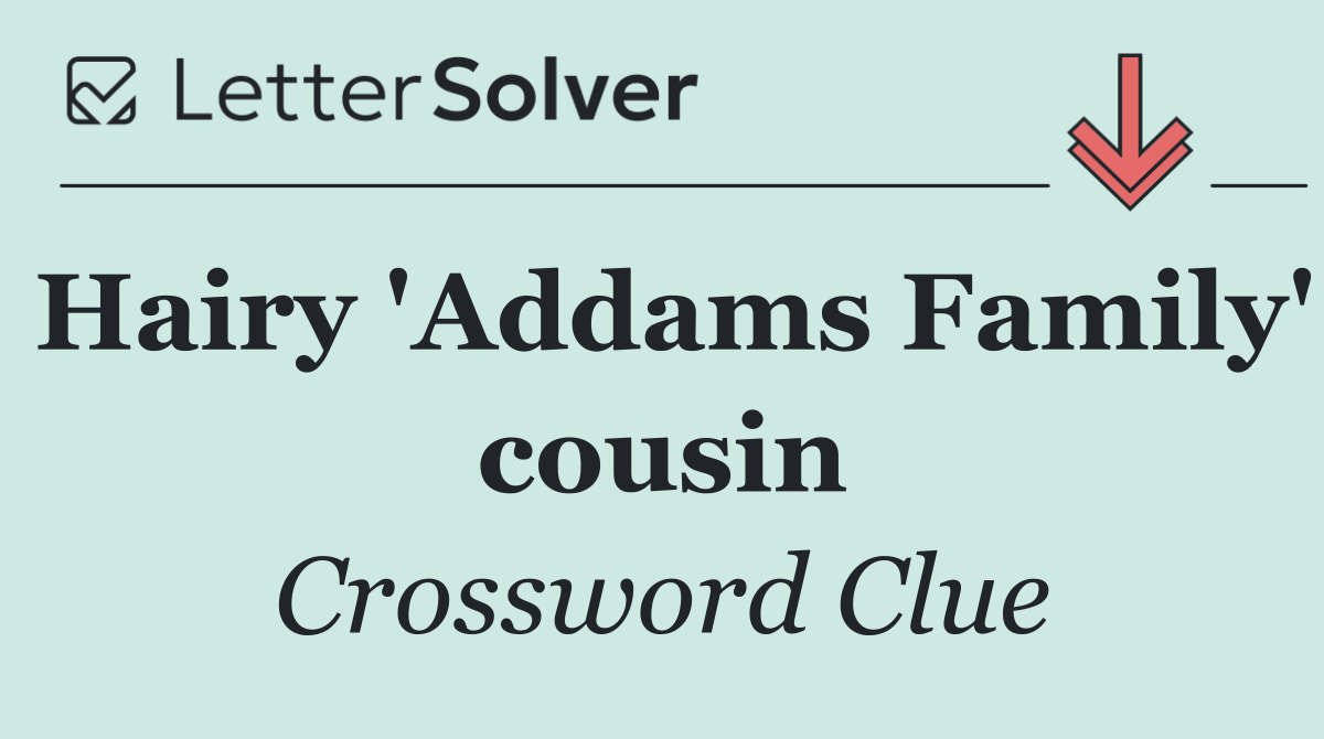 Hairy 'Addams Family' cousin