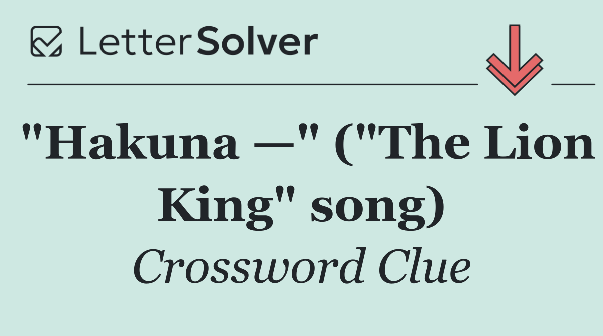 "Hakuna —" ("The Lion King" song)