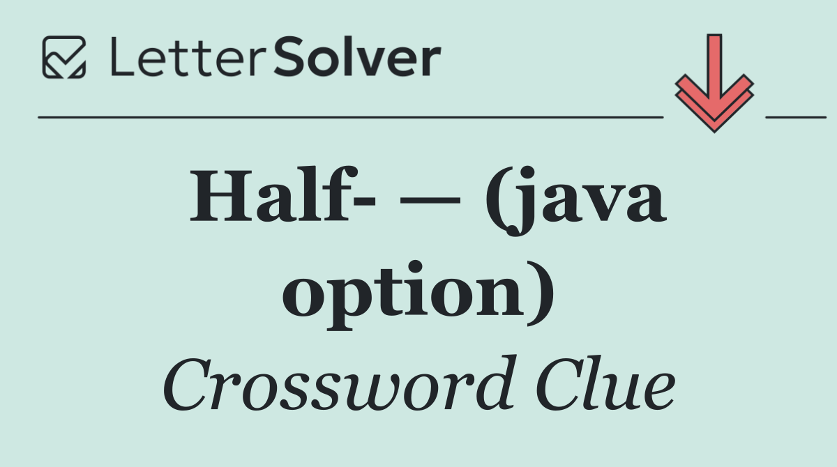 Half  — (java option)