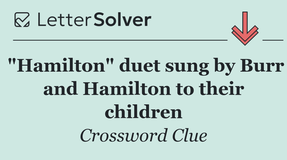 "Hamilton" duet sung by Burr and Hamilton to their children