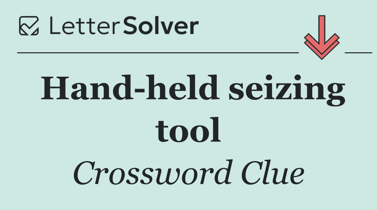 Hand held seizing tool