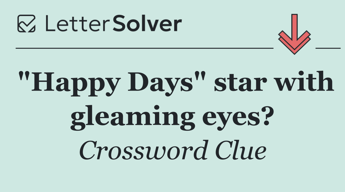 "Happy Days" star with gleaming eyes?