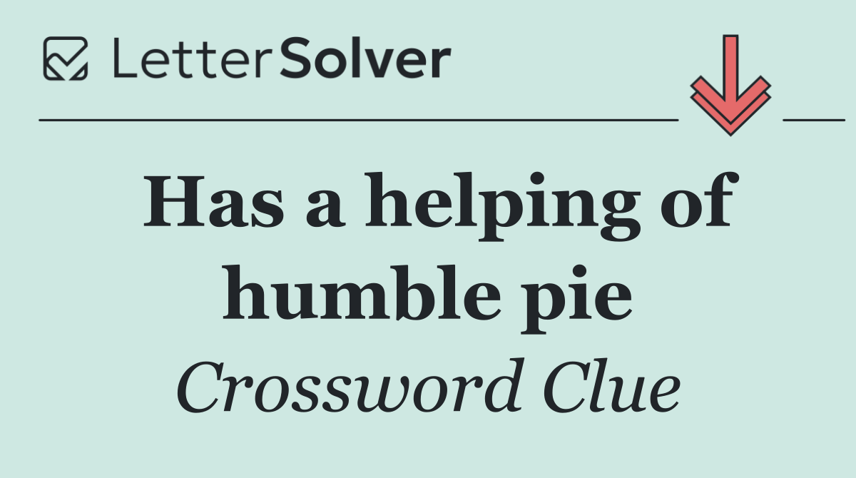 Has a helping of humble pie