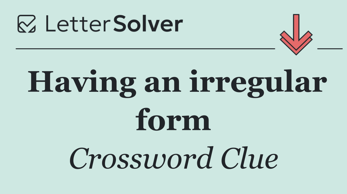 Having an irregular form