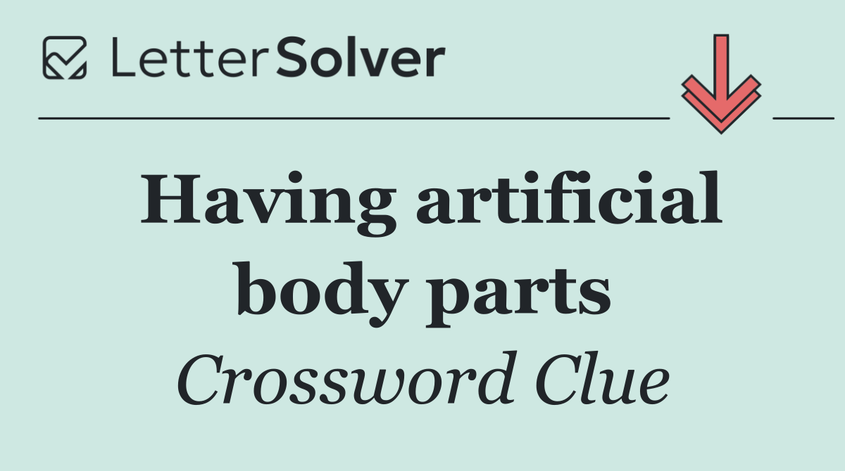 Having artificial body parts