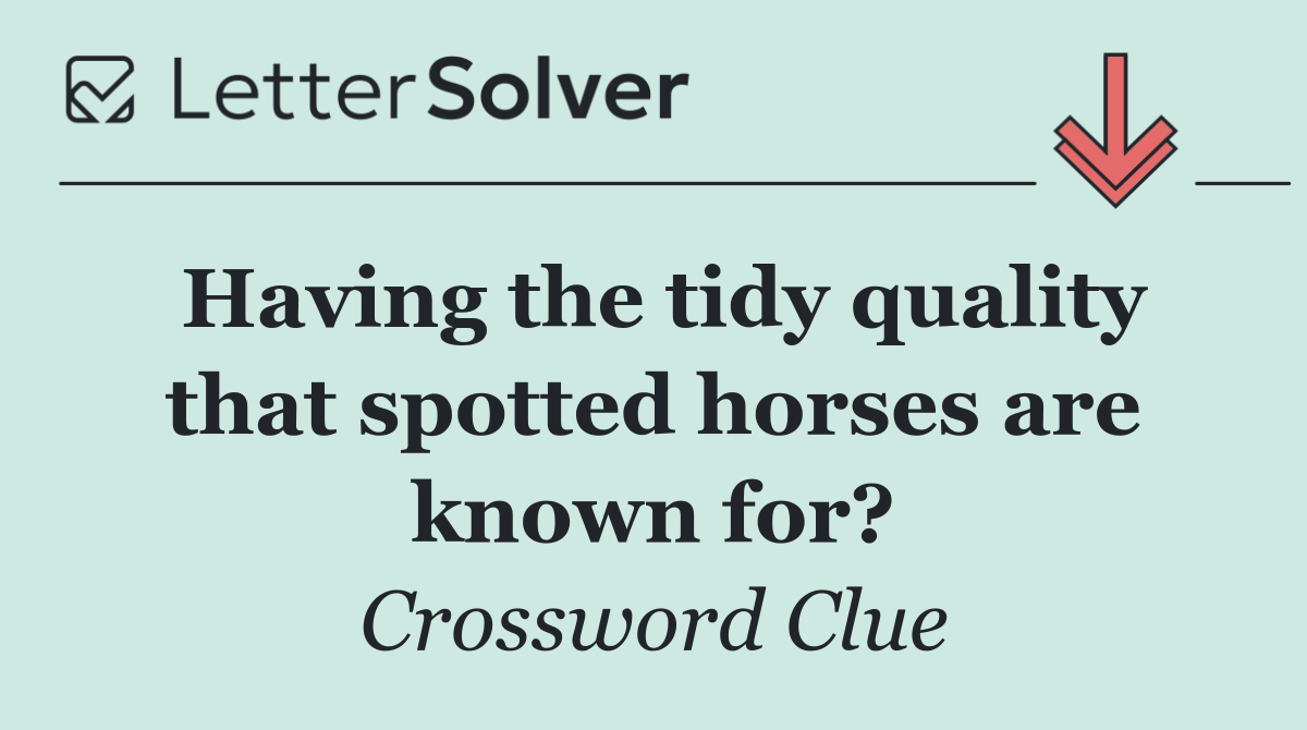 Having the tidy quality that spotted horses are known for?