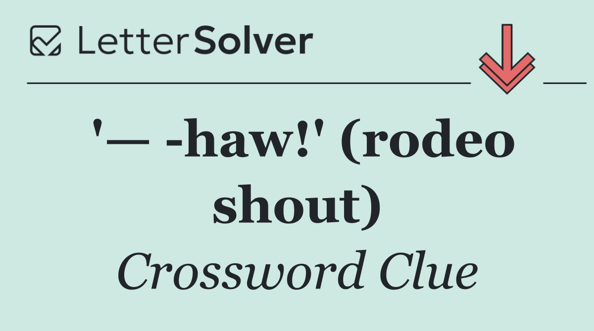 '—  haw!' (rodeo shout)