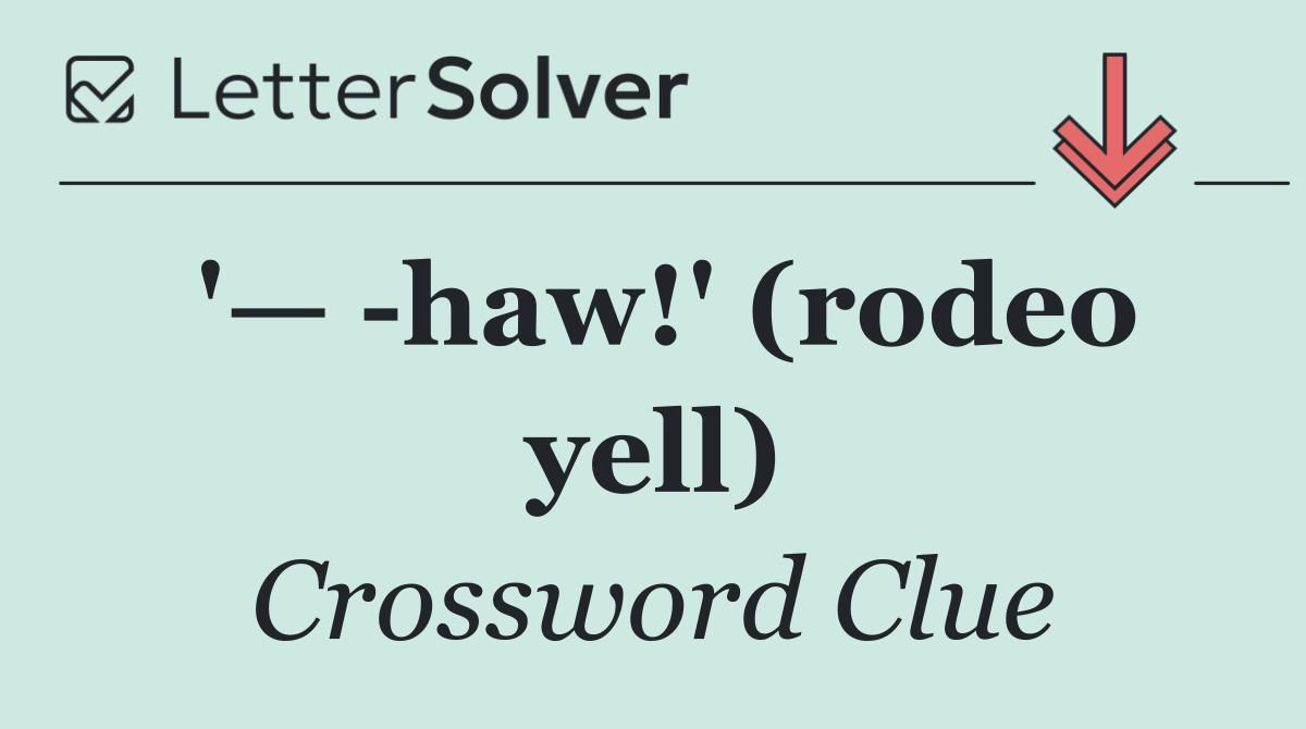 '—  haw!' (rodeo yell)