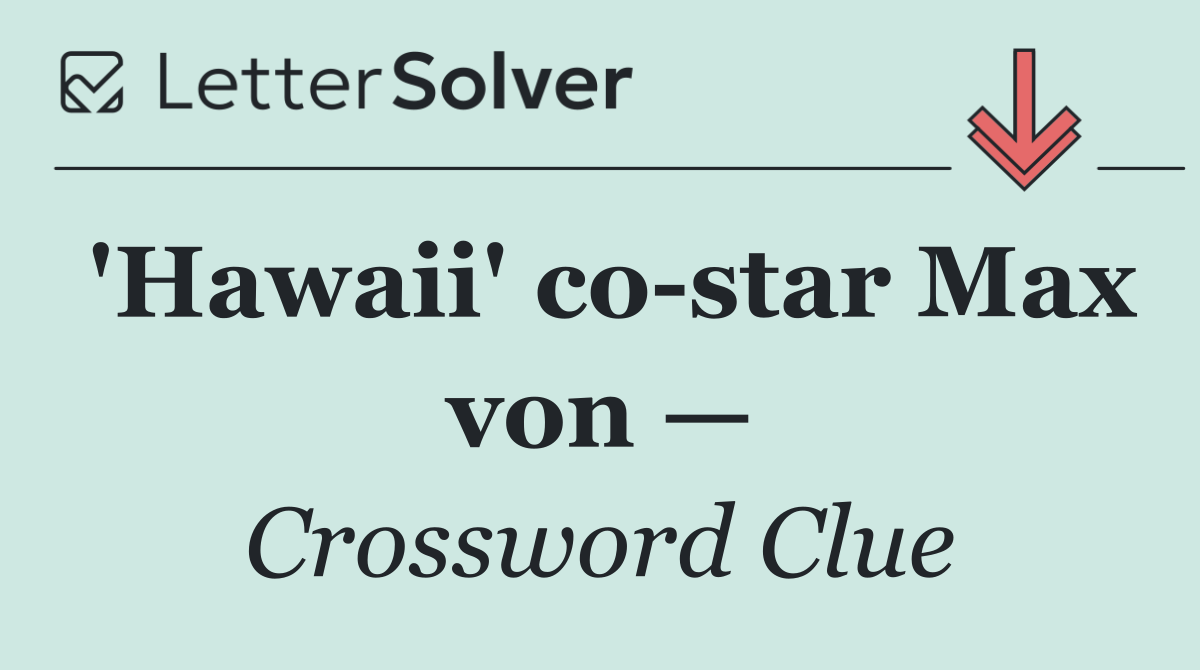 'Hawaii' co star Max von —