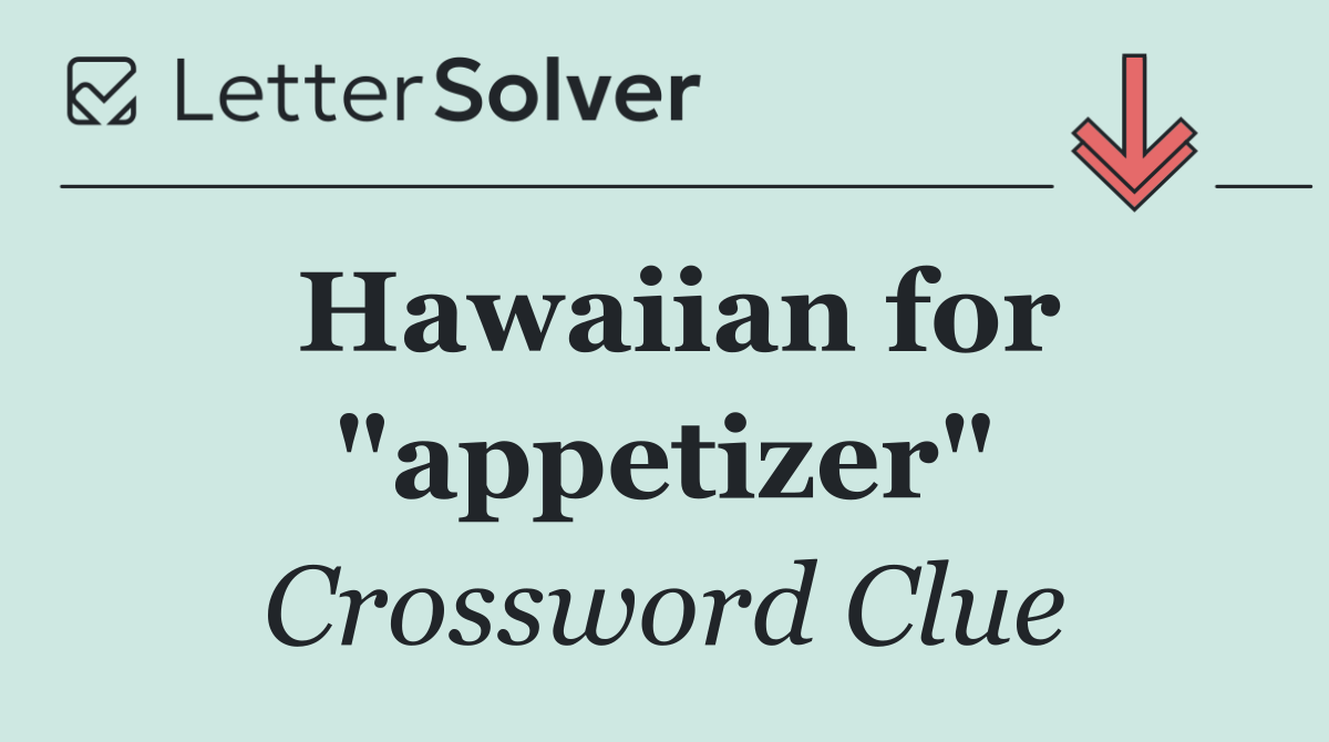 Hawaiian for "appetizer"
