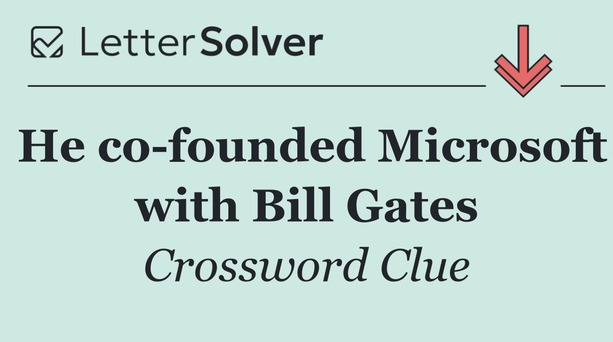He co founded Microsoft with Bill Gates