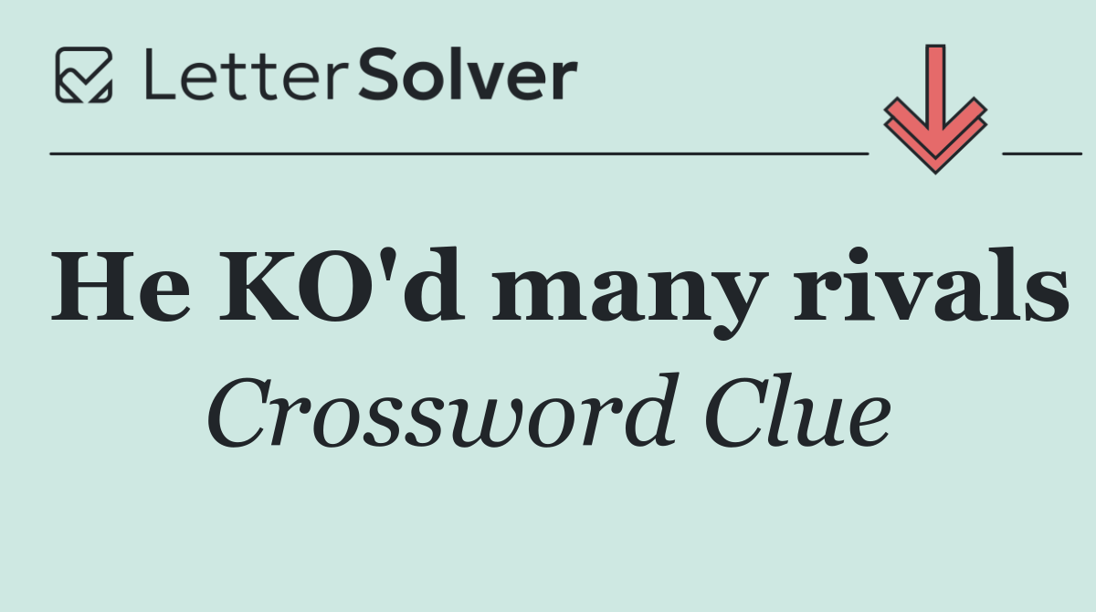 He KO'd many rivals