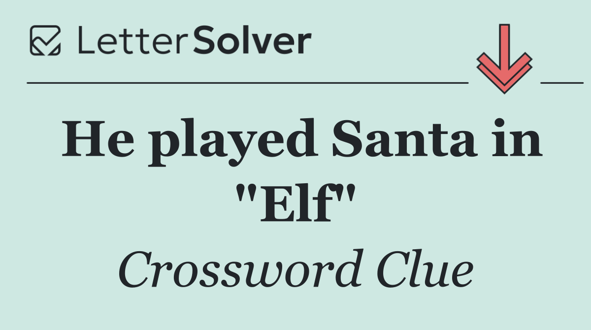 He played Santa in "Elf"