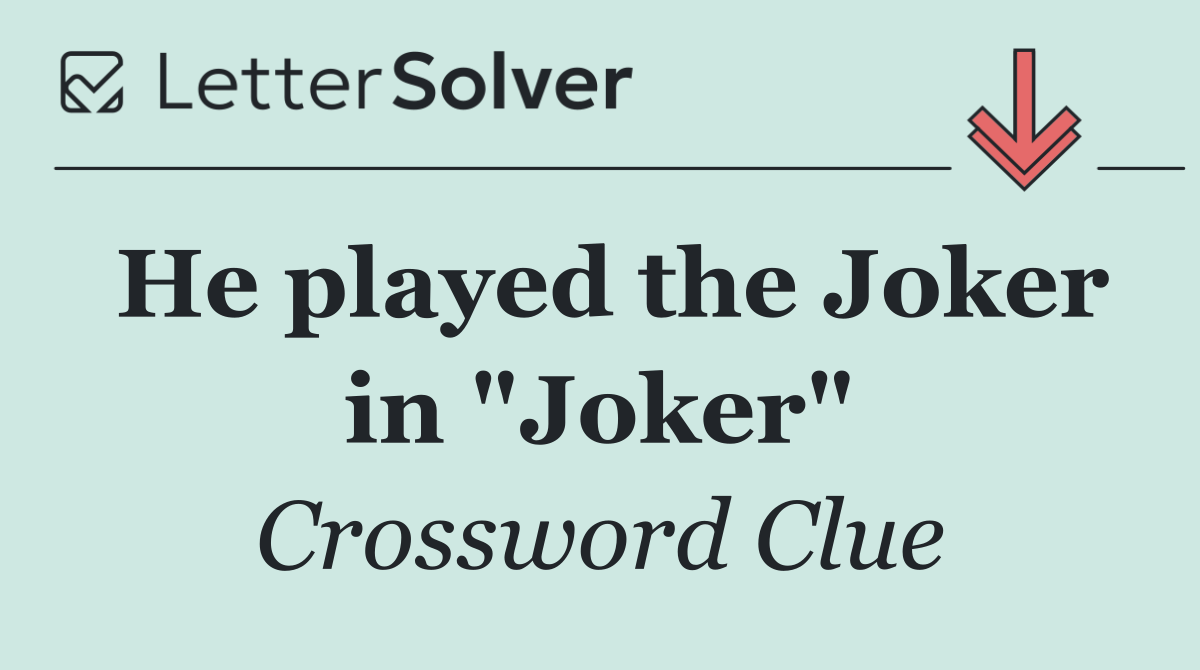 He played the Joker in "Joker"