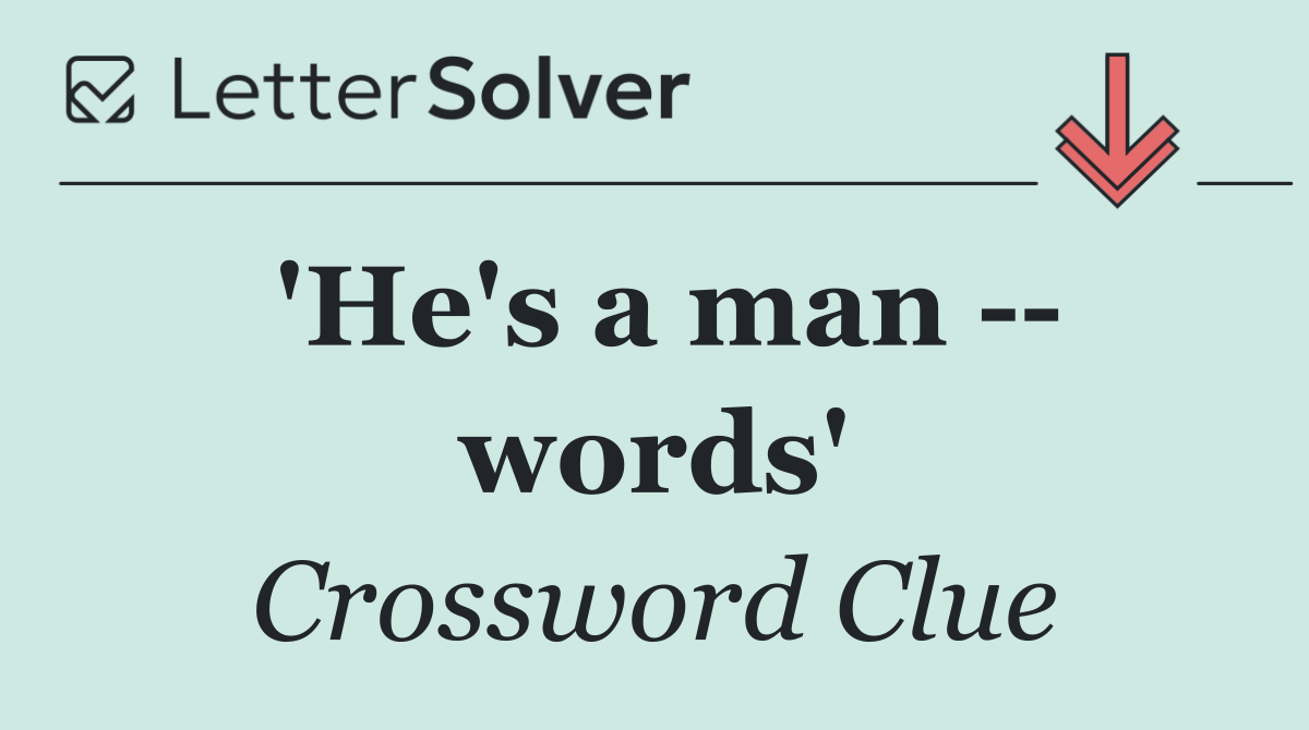 'He's a man    words'